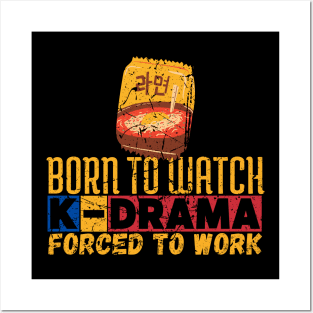 Born To Watch K-Drama Forced To Work Posters and Art